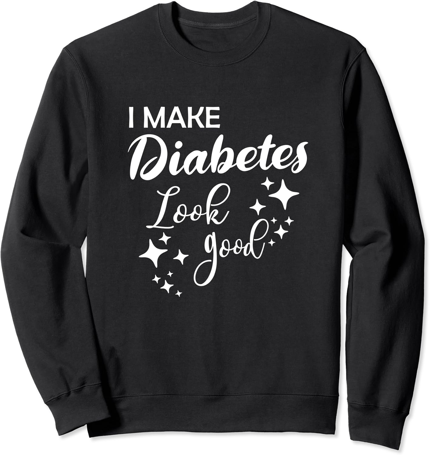 Diabetic Gift Diabetic Diabetes Look Good Sweatshirt